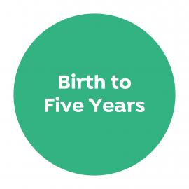 Birth to Five Years