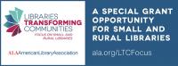 American Library Association Libraries Transforming Communities Grant--a special grant opportunity for small and rural libraries