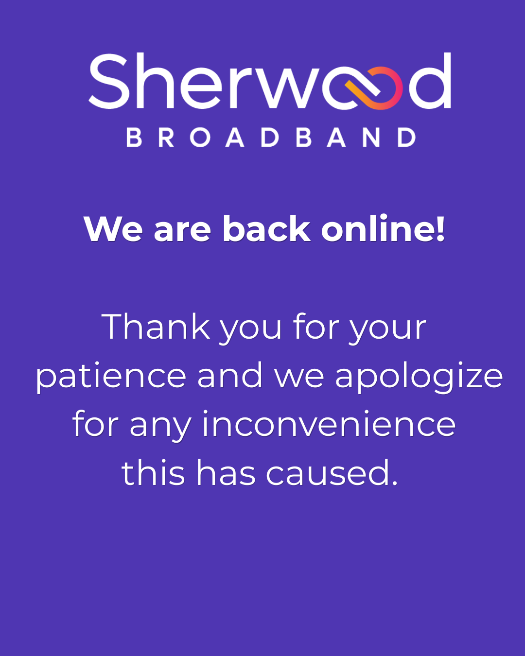 A Sherwood Broadband notice announces service is back online and apologizes for any inconvenience caused, thanking customers for their patience.
